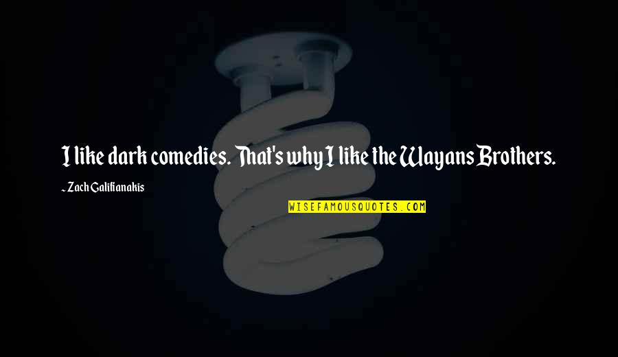 Bedias Texas Quotes By Zach Galifianakis: I like dark comedies. That's why I like