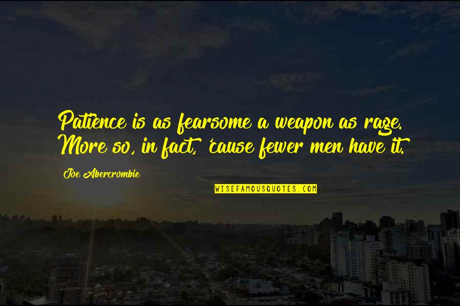 Bednard Md Quotes By Joe Abercrombie: Patience is as fearsome a weapon as rage.