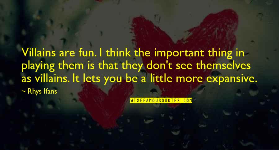 Bedraggled Quotes By Rhys Ifans: Villains are fun. I think the important thing