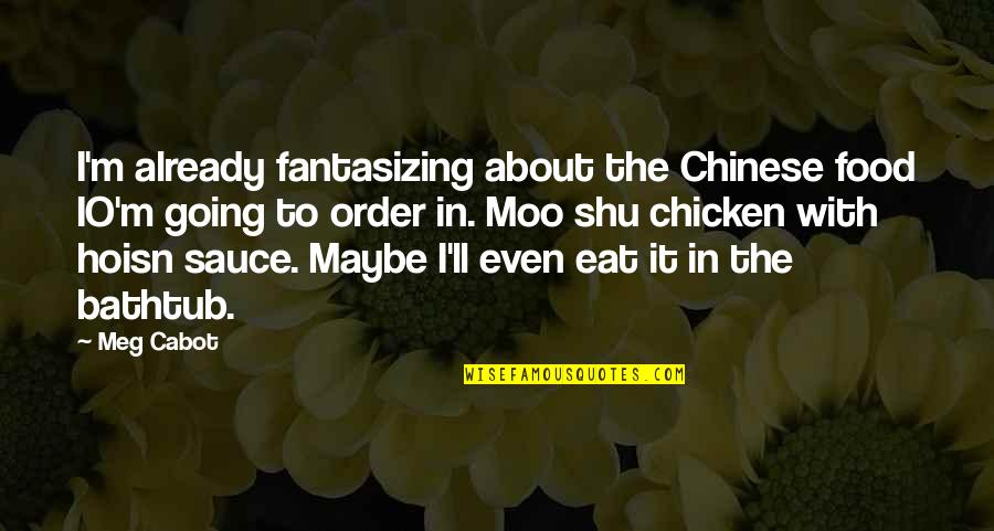 Bedstemor Swedish Quotes By Meg Cabot: I'm already fantasizing about the Chinese food IO'm