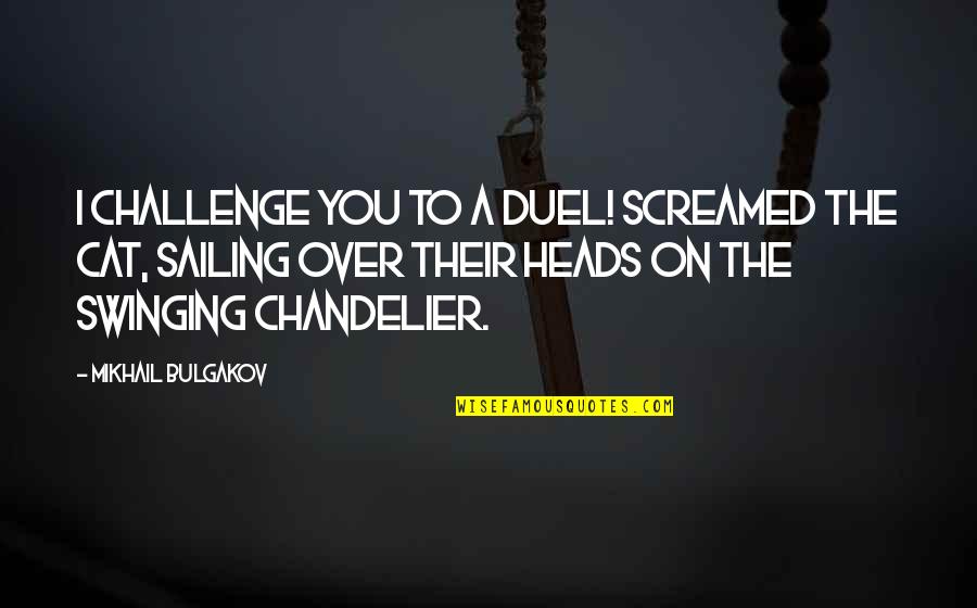 Bedwell Gardens Quotes By Mikhail Bulgakov: I challenge you to a duel! screamed the