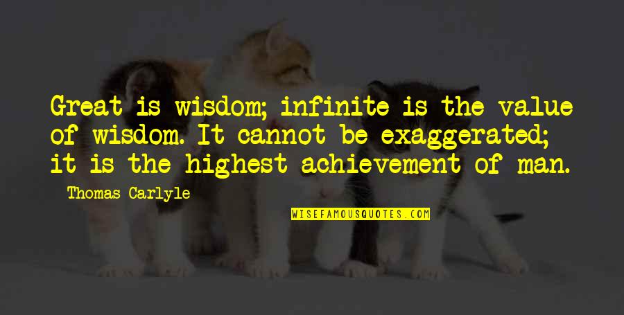 Beechler Bellite Quotes By Thomas Carlyle: Great is wisdom; infinite is the value of