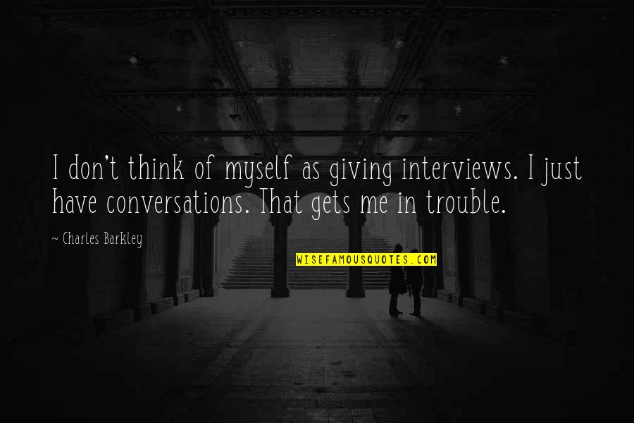 Beeftext Quotes By Charles Barkley: I don't think of myself as giving interviews.