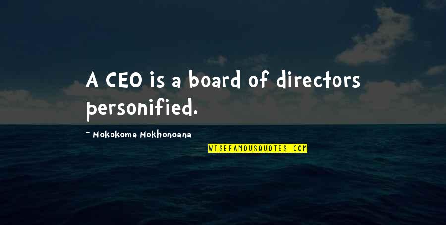 Beekum Yoga Quotes By Mokokoma Mokhonoana: A CEO is a board of directors personified.