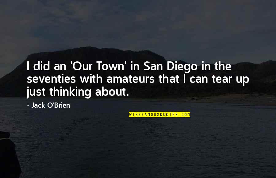 Beemsterboer Ethics Quotes By Jack O'Brien: I did an 'Our Town' in San Diego