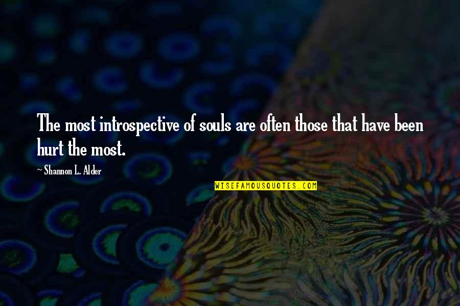 Been Hurt So Much Quotes By Shannon L. Alder: The most introspective of souls are often those