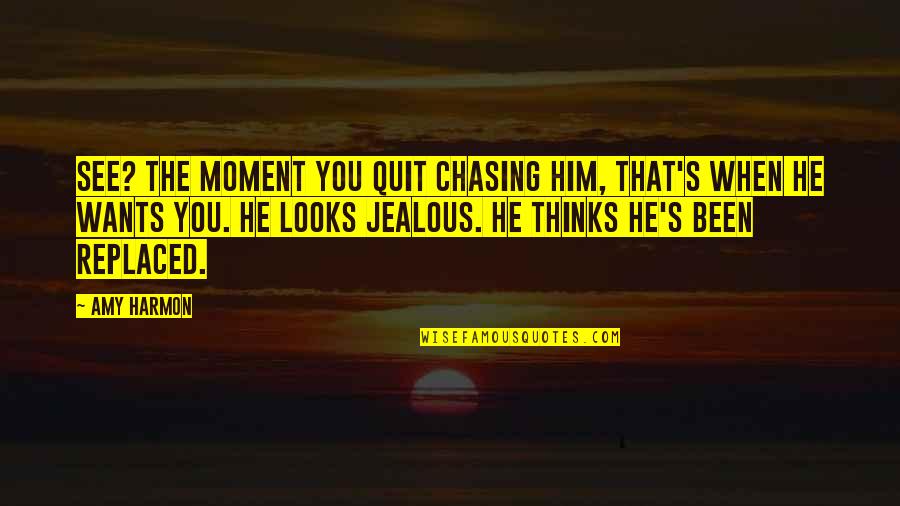 Been Replaced Quotes By Amy Harmon: See? The moment you quit chasing him, that's