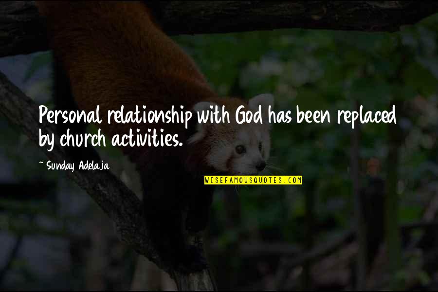 Been Replaced Quotes By Sunday Adelaja: Personal relationship with God has been replaced by