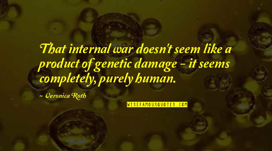 Been Through Alot Relationship Quotes By Veronica Roth: That internal war doesn't seem like a product