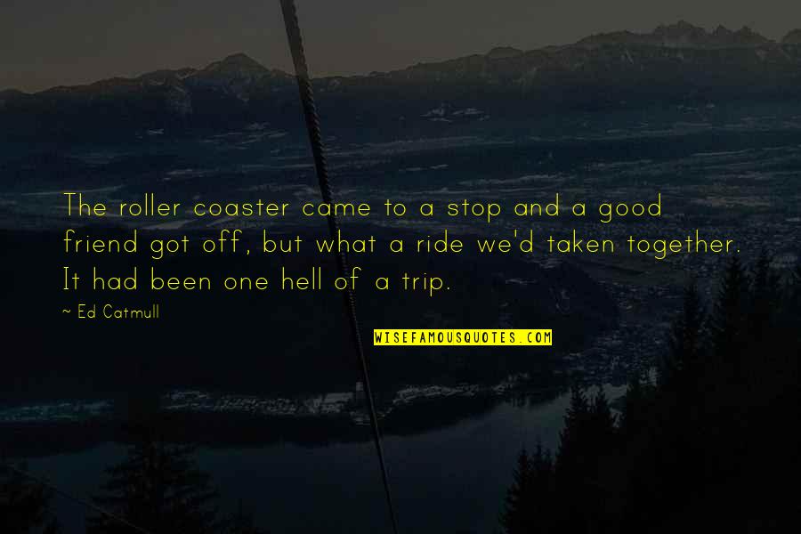 Been Together Quotes By Ed Catmull: The roller coaster came to a stop and