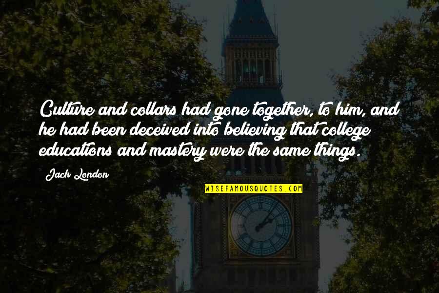 Been Together Quotes By Jack London: Culture and collars had gone together, to him,