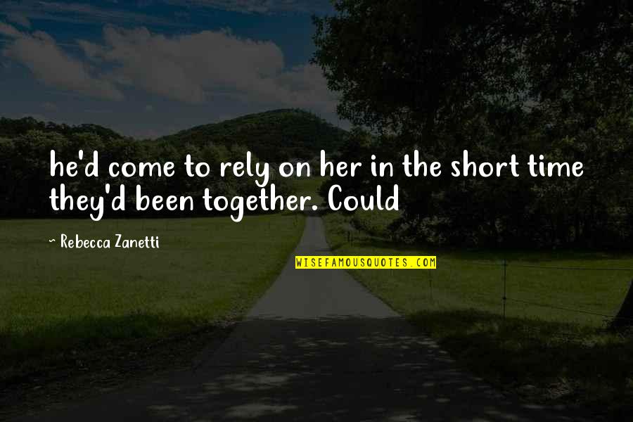 Been Together Quotes By Rebecca Zanetti: he'd come to rely on her in the