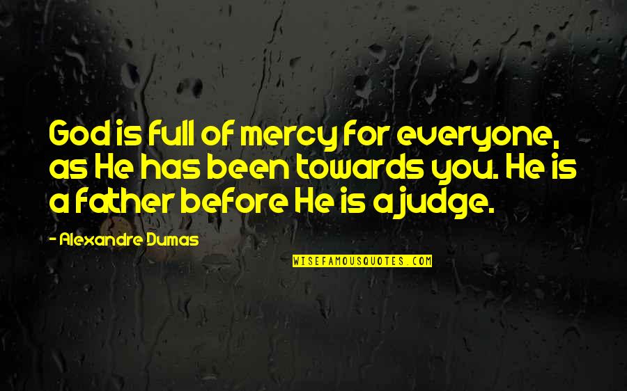 Been You Quotes By Alexandre Dumas: God is full of mercy for everyone, as