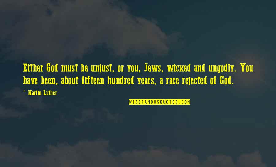 Been You Quotes By Martin Luther: Either God must be unjust, or you, Jews,