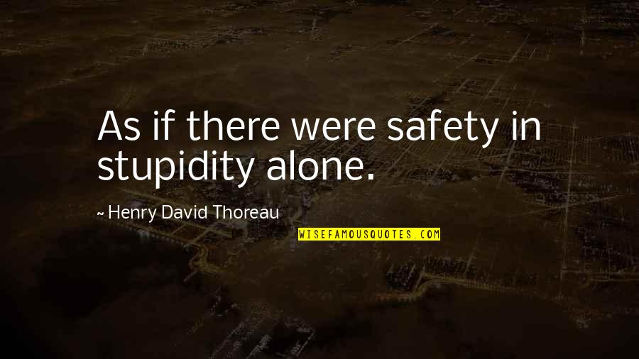 Beer Glasses Quotes By Henry David Thoreau: As if there were safety in stupidity alone.