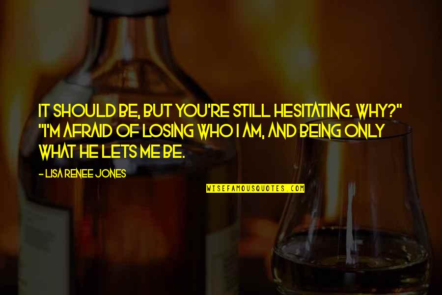 Beer Glasses Quotes By Lisa Renee Jones: It should be, but you're still hesitating. Why?"