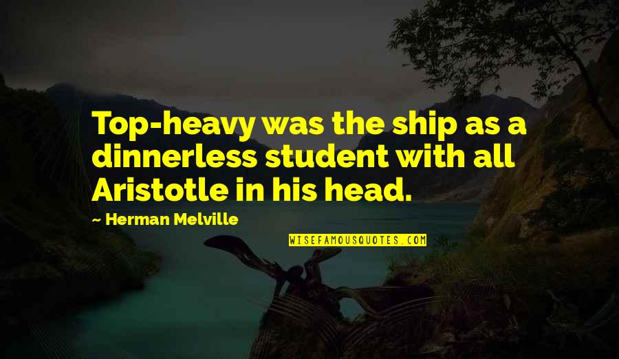 Beerenberg Quotes By Herman Melville: Top-heavy was the ship as a dinnerless student