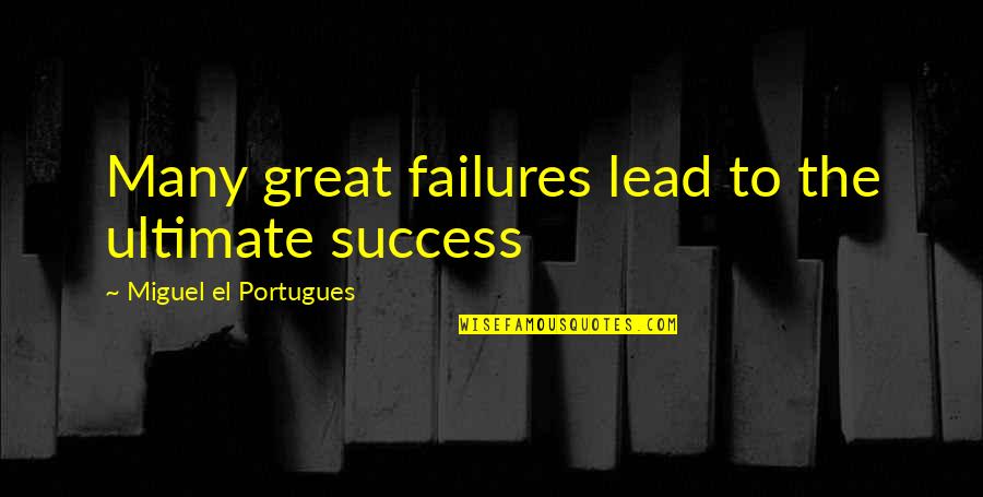 Beerenberg Quotes By Miguel El Portugues: Many great failures lead to the ultimate success