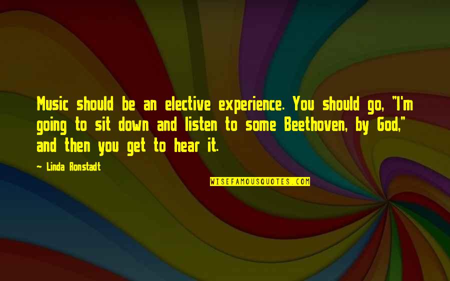 Beethoven Quotes By Linda Ronstadt: Music should be an elective experience. You should