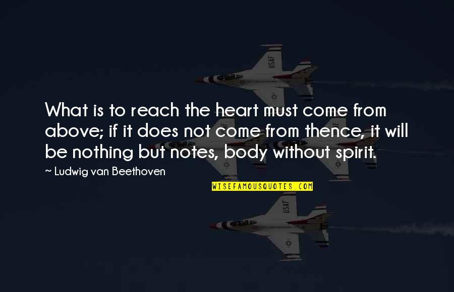 Beethoven Quotes By Ludwig Van Beethoven: What is to reach the heart must come