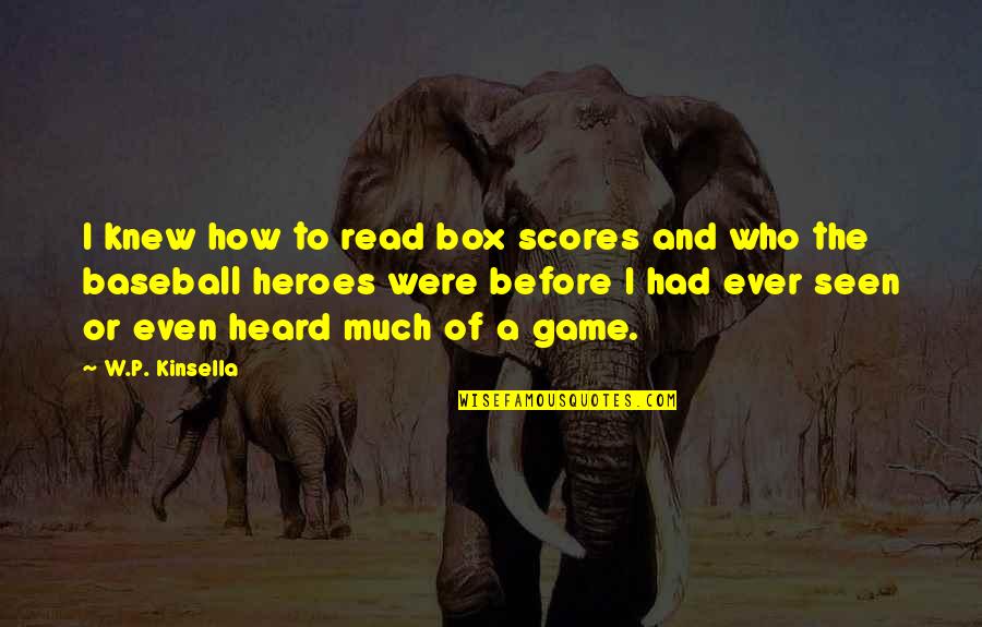 Before A Game Quotes By W.P. Kinsella: I knew how to read box scores and