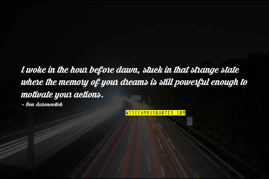 Before Dawn Quotes By Ben Aaronovitch: I woke in the hour before dawn, stuck