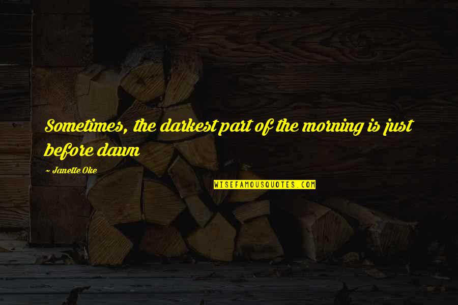 Before Dawn Quotes By Janette Oke: Sometimes, the darkest part of the morning is