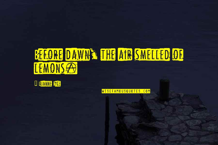 Before Dawn Quotes By Luanne Rice: Before dawn, the air smelled of lemons.