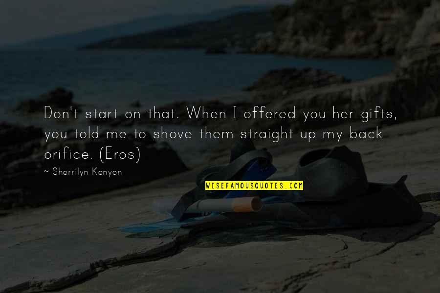 Before I Die I Want Quotes By Sherrilyn Kenyon: Don't start on that. When I offered you