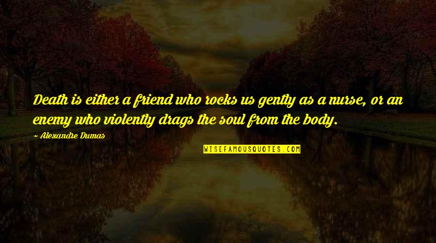 Befreiung Kraft Quotes By Alexandre Dumas: Death is either a friend who rocks us