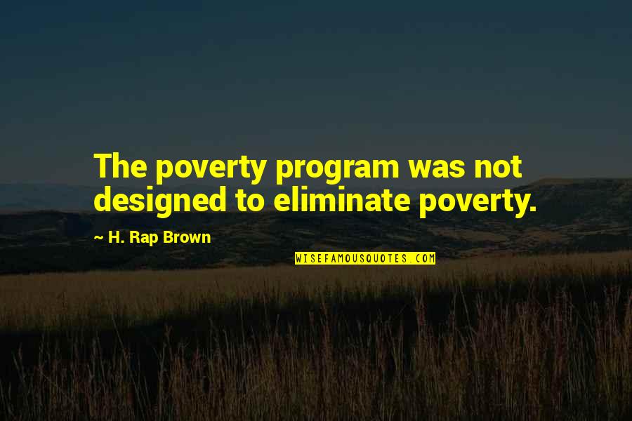 Begehen Konjugation Quotes By H. Rap Brown: The poverty program was not designed to eliminate