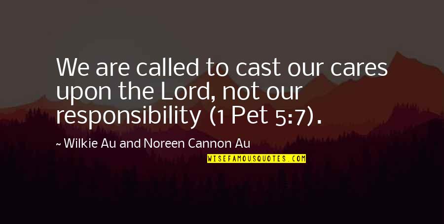 Begetters Quotes By Wilkie Au And Noreen Cannon Au: We are called to cast our cares upon