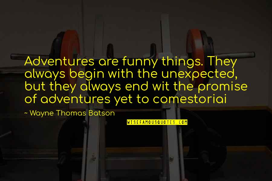 Begin With The End Quotes By Wayne Thomas Batson: Adventures are funny things. They always begin with