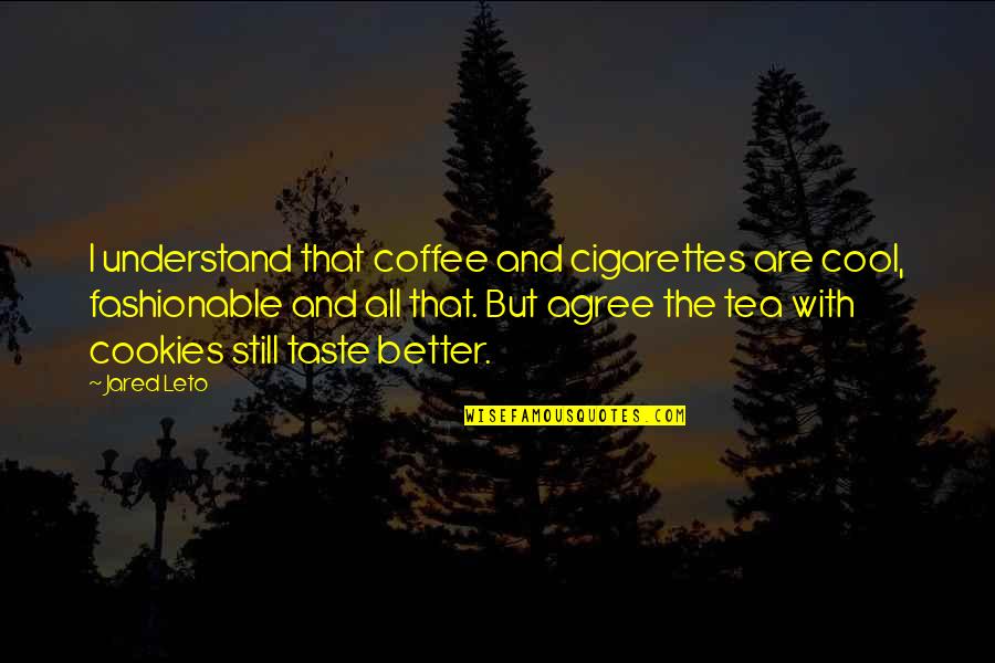 Beginning Brave Quotes By Jared Leto: I understand that coffee and cigarettes are cool,