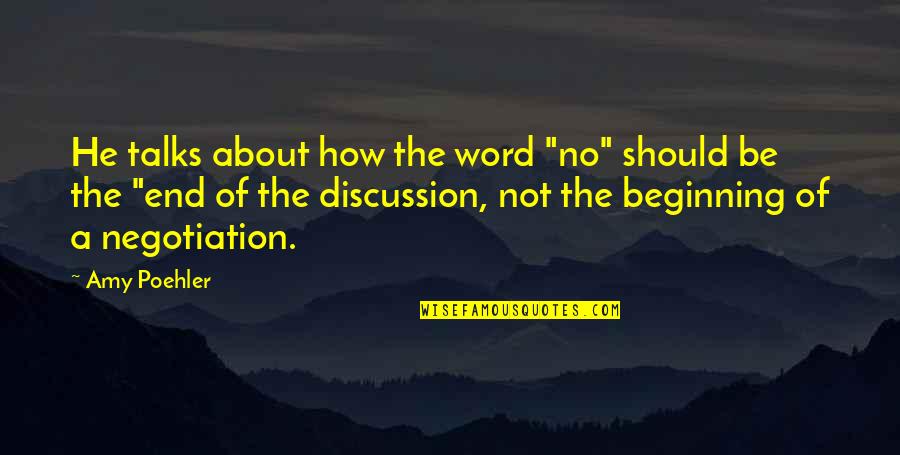 Beginning Not The End Quotes By Amy Poehler: He talks about how the word "no" should