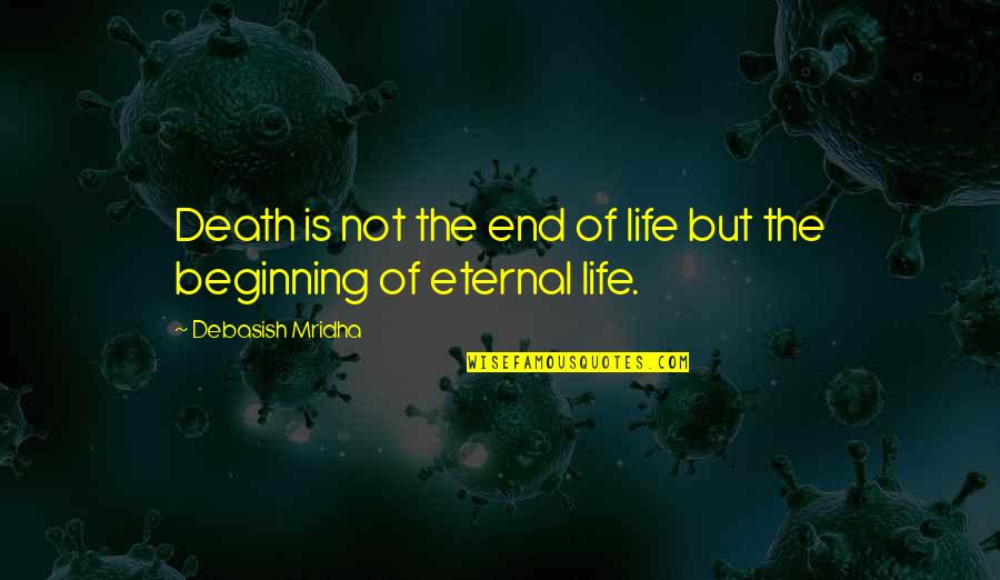 Beginning Not The End Quotes By Debasish Mridha: Death is not the end of life but