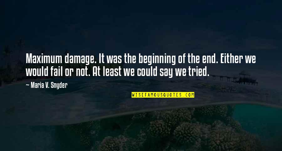 Beginning Not The End Quotes By Maria V. Snyder: Maximum damage. It was the beginning of the