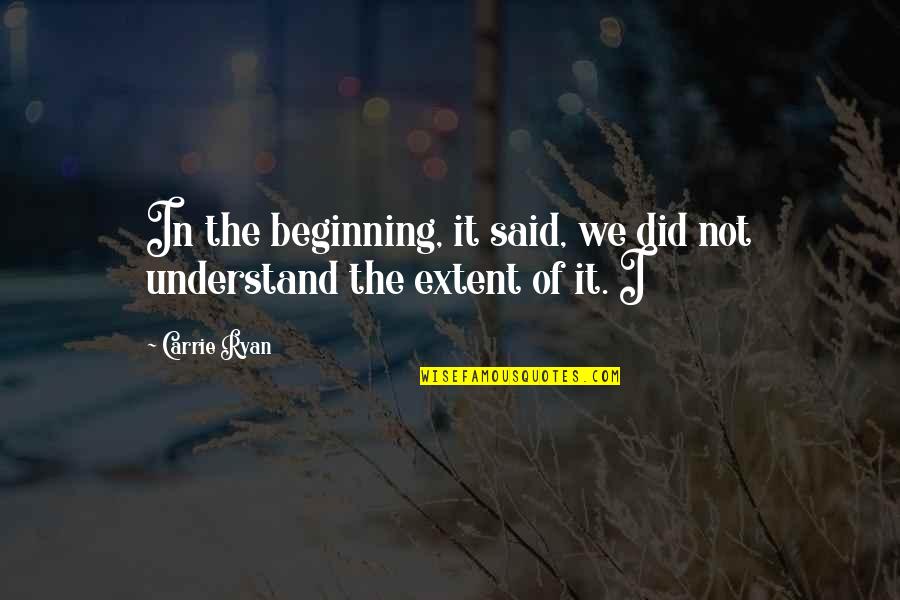 Beginning Of The Beginning Quotes By Carrie Ryan: In the beginning, it said, we did not