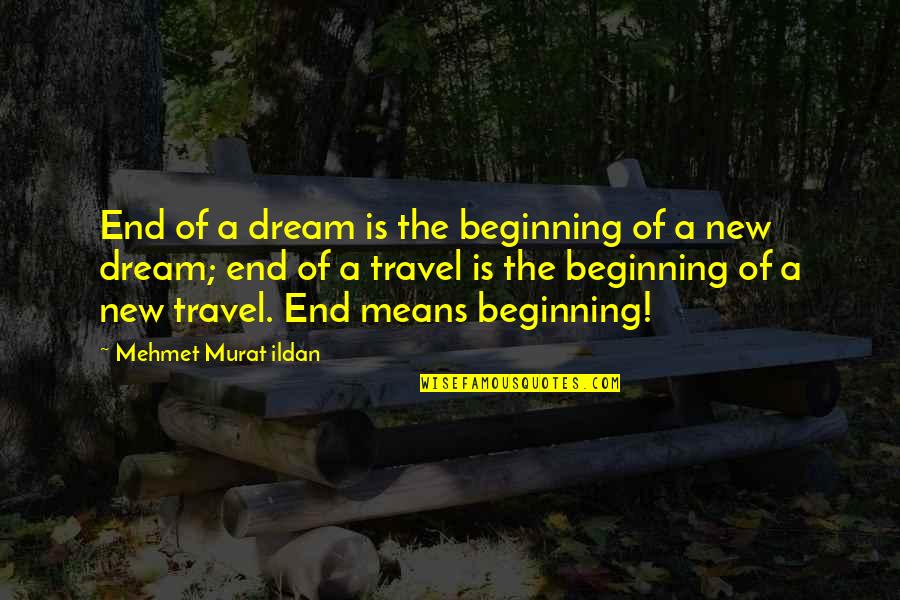 Beginning Of The Beginning Quotes By Mehmet Murat Ildan: End of a dream is the beginning of