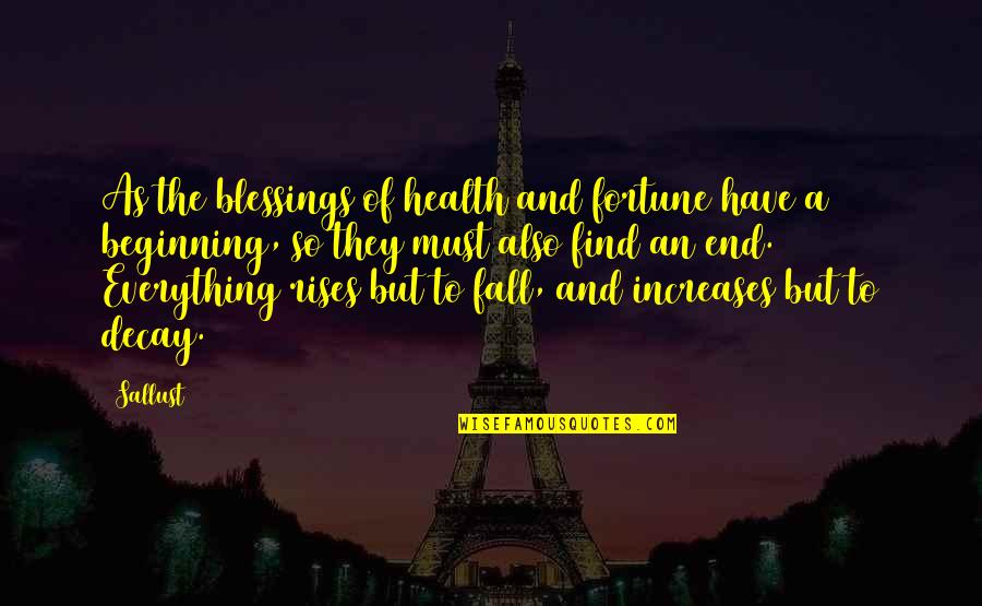 Beginning Of The Beginning Quotes By Sallust: As the blessings of health and fortune have