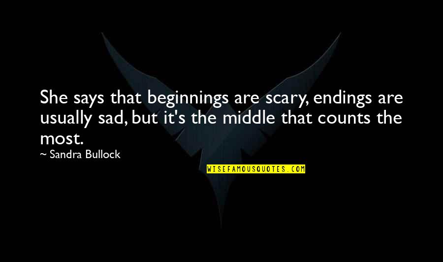 Beginnings Are Usually Scary Quotes By Sandra Bullock: She says that beginnings are scary, endings are