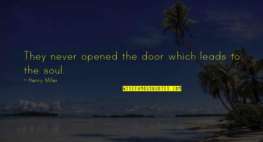 Begrafenissen Bael Quotes By Henry Miller: They never opened the door which leads to