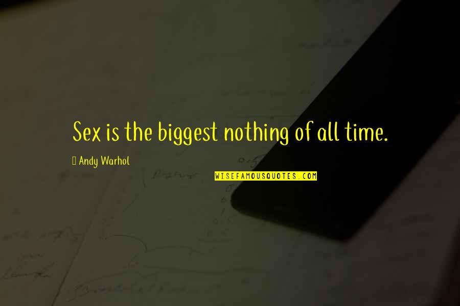 Begrudged Synonym Quotes By Andy Warhol: Sex is the biggest nothing of all time.