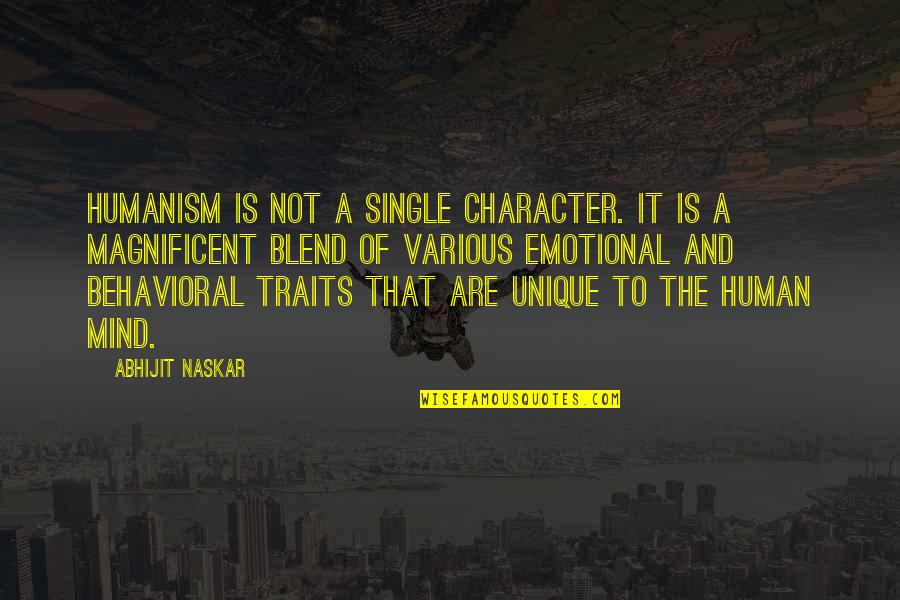 Behavior And Character Quotes By Abhijit Naskar: Humanism is not a single character. It is