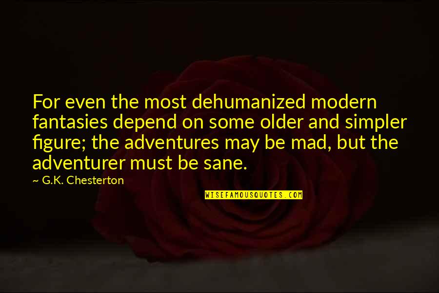 Behavior And Learning Quotes By G.K. Chesterton: For even the most dehumanized modern fantasies depend