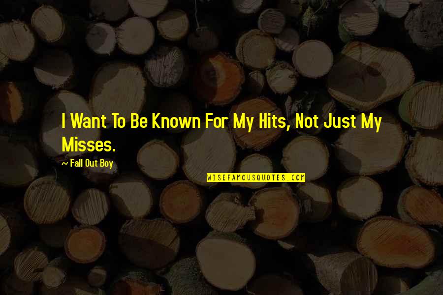 Behavior Weekly Chart Quotes By Fall Out Boy: I Want To Be Known For My Hits,