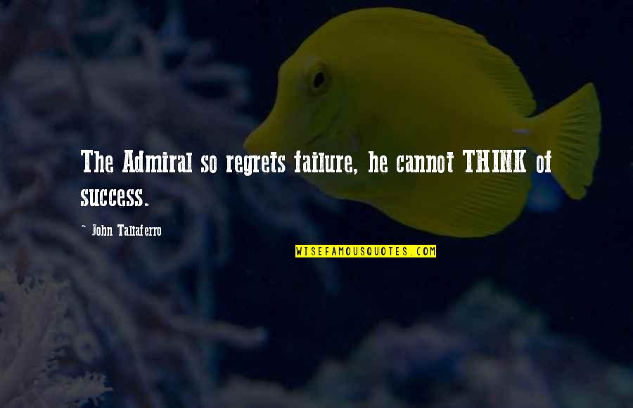 Behavioral Health Quotes By John Taliaferro: The Admiral so regrets failure, he cannot THINK