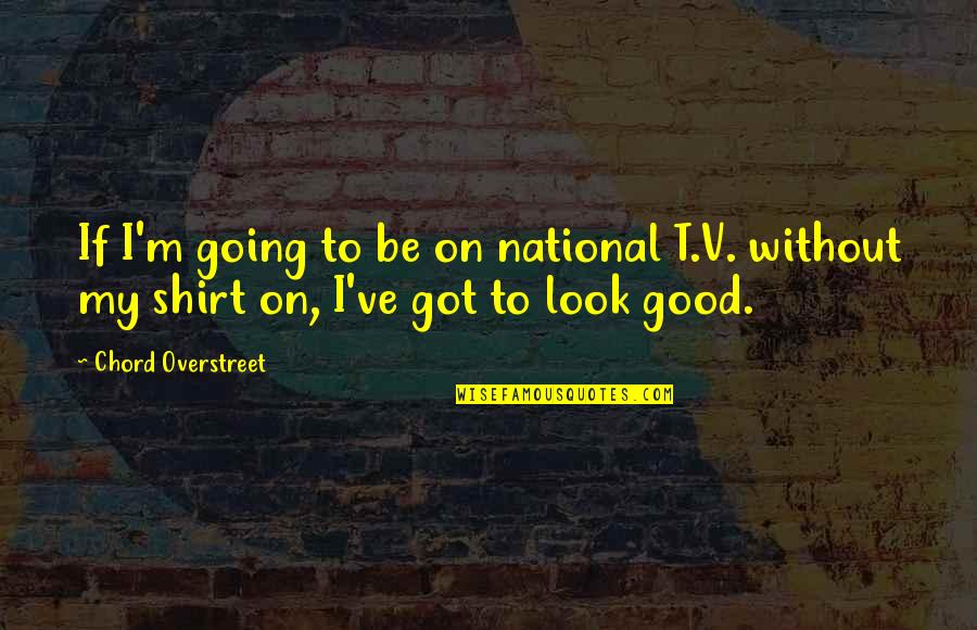 Behenna Surname Quotes By Chord Overstreet: If I'm going to be on national T.V.