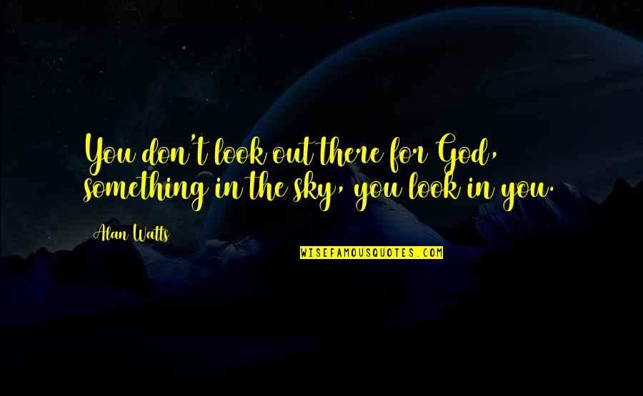 Beherrschen Quotes By Alan Watts: You don't look out there for God, something