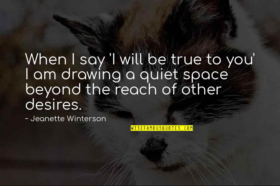 Behest Means Quotes By Jeanette Winterson: When I say 'I will be true to